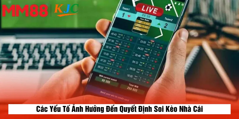 Các Yếu Tố Ảnh Hưởng Đến Quyết Định Soi Kèo Nhà Cái