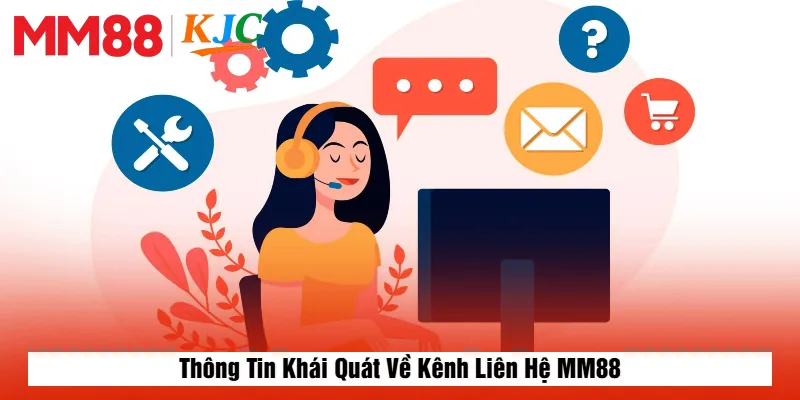 Thông Tin Khái Quát Về Kênh Liên Hệ MM88